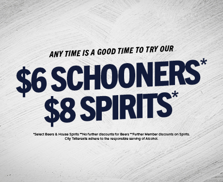 $6 Schooners & $8 Spirits