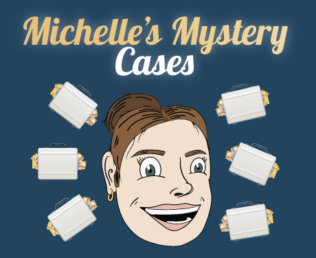 Michelle’s Mystery Cases