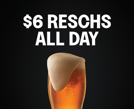 $6 Reschs All Day